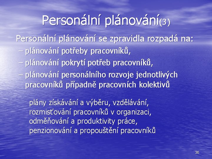 Personální plánování(3) Personální plánování se zpravidla rozpadá na: – plánování potřeby pracovníků, – plánování