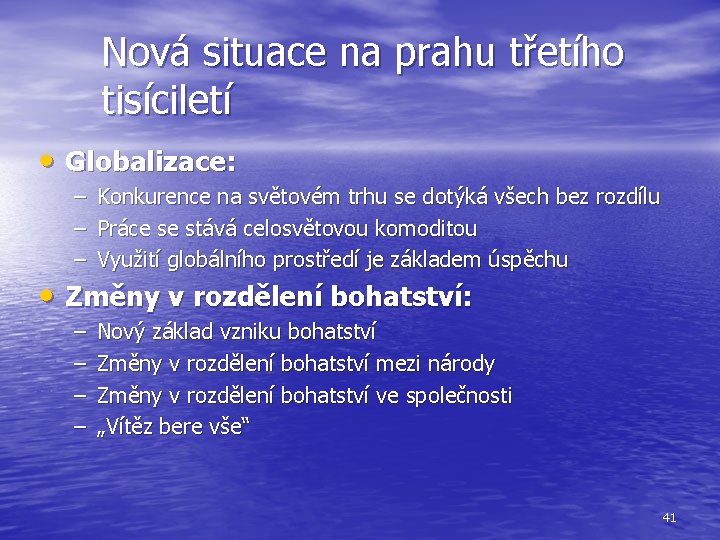 Nová situace na prahu třetího tisíciletí • Globalizace: – – – Konkurence na světovém