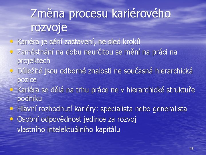 Změna procesu kariérového rozvoje • Kariéra je sérií zastavení, ne sled kroků • Zaměstnání