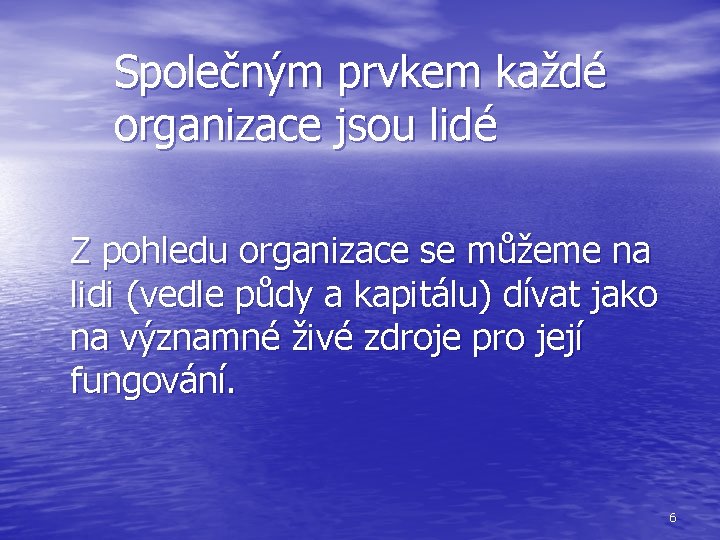 Společným prvkem každé organizace jsou lidé Z pohledu organizace se můžeme na lidi (vedle