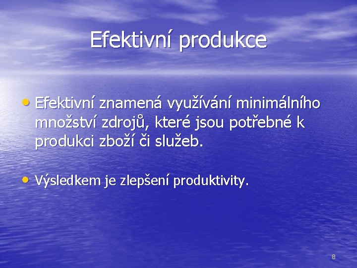 Efektivní produkce • Efektivní znamená využívání minimálního množství zdrojů, které jsou potřebné k produkci