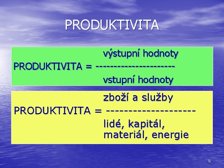 PRODUKTIVITA výstupní hodnoty PRODUKTIVITA = -----------vstupní hodnoty zboží a služby PRODUKTIVITA = ----------lidé, kapitál,