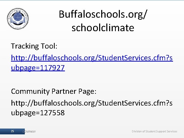 Buffaloschools. org/ schoolclimate Tracking Tool: http: //buffaloschools. org/Student. Services. cfm? s ubpage=117927 Community Partner