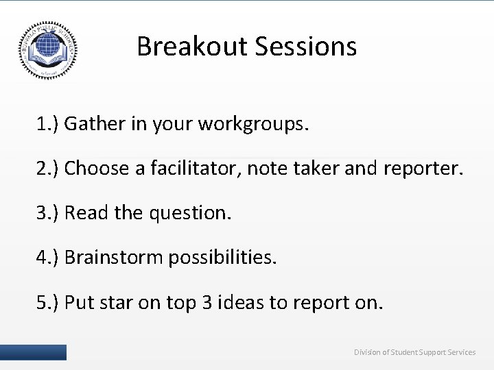 Breakout Sessions 1. ) Gather in your workgroups. 2. ) Choose a facilitator, note