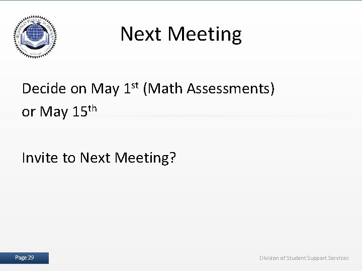 Next Meeting Decide on May 1 st (Math Assessments) or May 15 th Invite