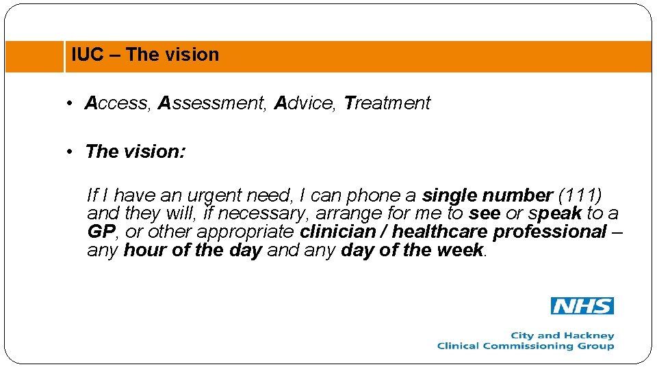 IUC – The vision • Access, Assessment, Advice, Treatment • The vision: If I