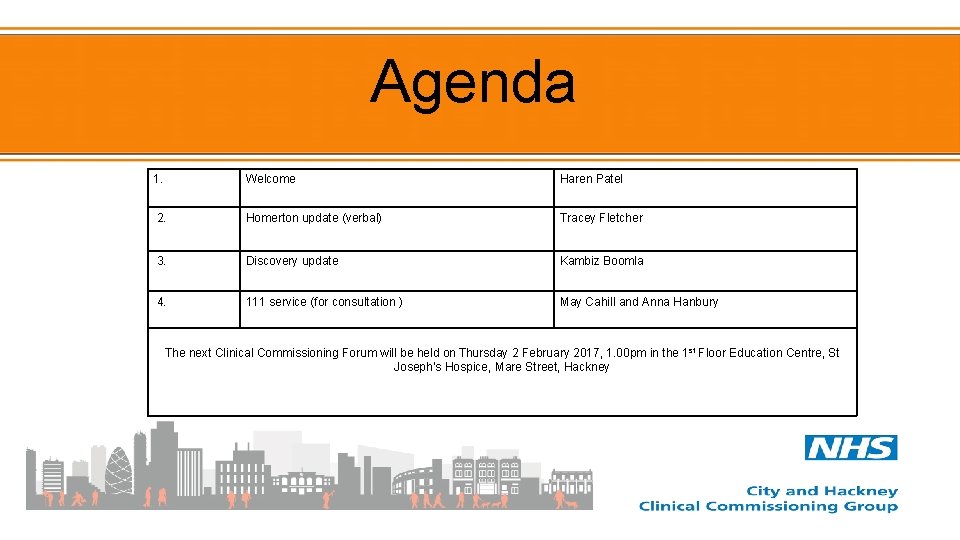 Agenda 1. Welcome Haren Patel 2. Homerton update (verbal) Tracey Fletcher 3. Discovery update