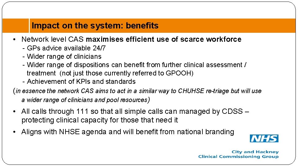 Impact on the system: benefits • Network level CAS maximises efficient use of scarce