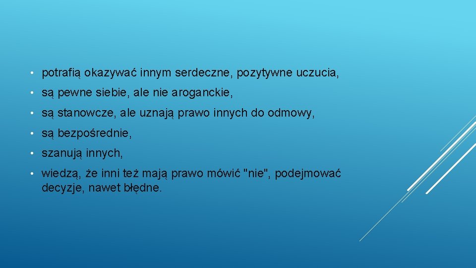  • potrafią okazywać innym serdeczne, pozytywne uczucia, • są pewne siebie, ale nie