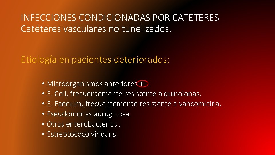 INFECCIONES CONDICIONADAS POR CATÉTERES Catéteres vasculares no tunelizados. Etiología en pacientes deteriorados: • Microorganismos
