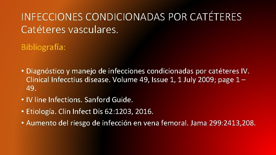 INFECCIONES CONDICIONADAS POR CATÉTERES Catéteres vasculares. Bibliografía: • Diagnóstico y manejo de infecciones condicionadas