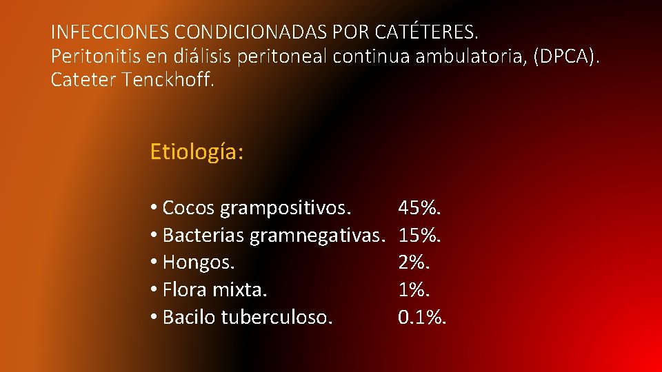 INFECCIONES CONDICIONADAS POR CATÉTERES. Peritonitis en diálisis peritoneal continua ambulatoria, (DPCA). Cateter Tenckhoff. Etiología: