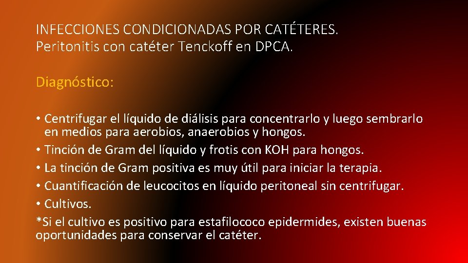 INFECCIONES CONDICIONADAS POR CATÉTERES. Peritonitis con catéter Tenckoff en DPCA. Diagnóstico: • Centrifugar el