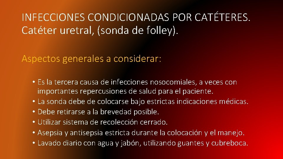 INFECCIONES CONDICIONADAS POR CATÉTERES. Catéter uretral, (sonda de folley). Aspectos generales a considerar: •