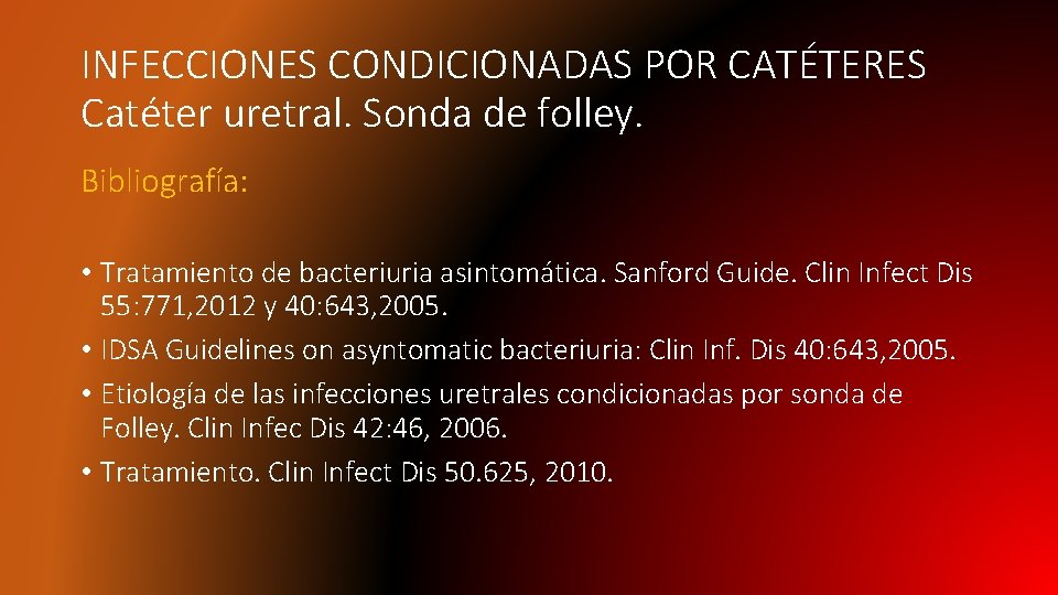 INFECCIONES CONDICIONADAS POR CATÉTERES Catéter uretral. Sonda de folley. Bibliografía: • Tratamiento de bacteriuria