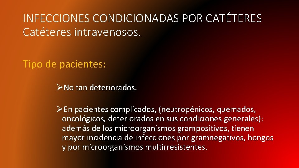 INFECCIONES CONDICIONADAS POR CATÉTERES Catéteres intravenosos. Tipo de pacientes: ØNo tan deteriorados. ØEn pacientes