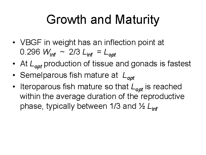 Growth and Maturity • VBGF in weight has an inflection point at 0. 296