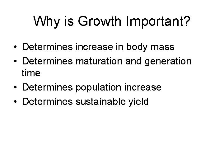 Why is Growth Important? • Determines increase in body mass • Determines maturation and
