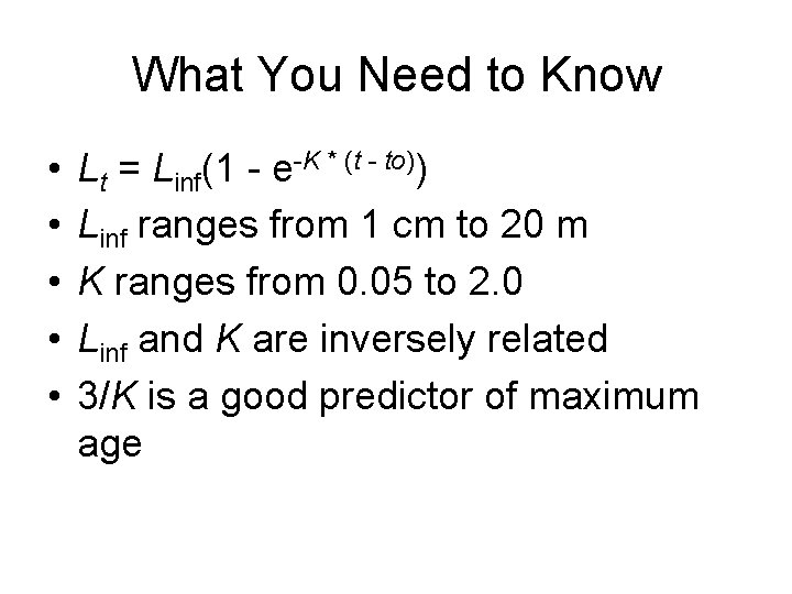 What You Need to Know • • • Lt = Linf(1 - e-K *