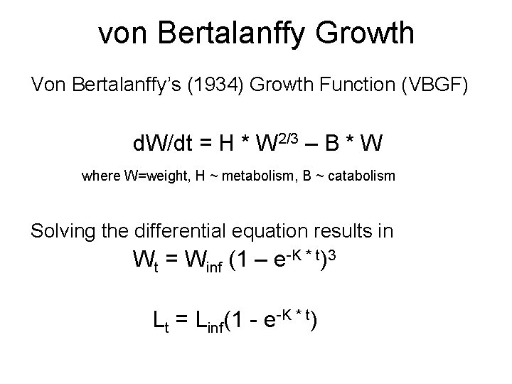 von Bertalanffy Growth Von Bertalanffy’s (1934) Growth Function (VBGF) d. W/dt = H *