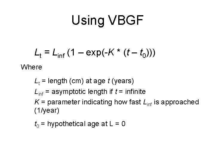 Using VBGF Lt = Linf (1 – exp(-K * (t – t 0))) Where