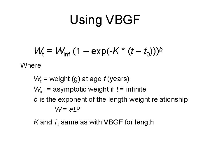 Using VBGF Wt = Winf (1 – exp(-K * (t – t 0)))b Where