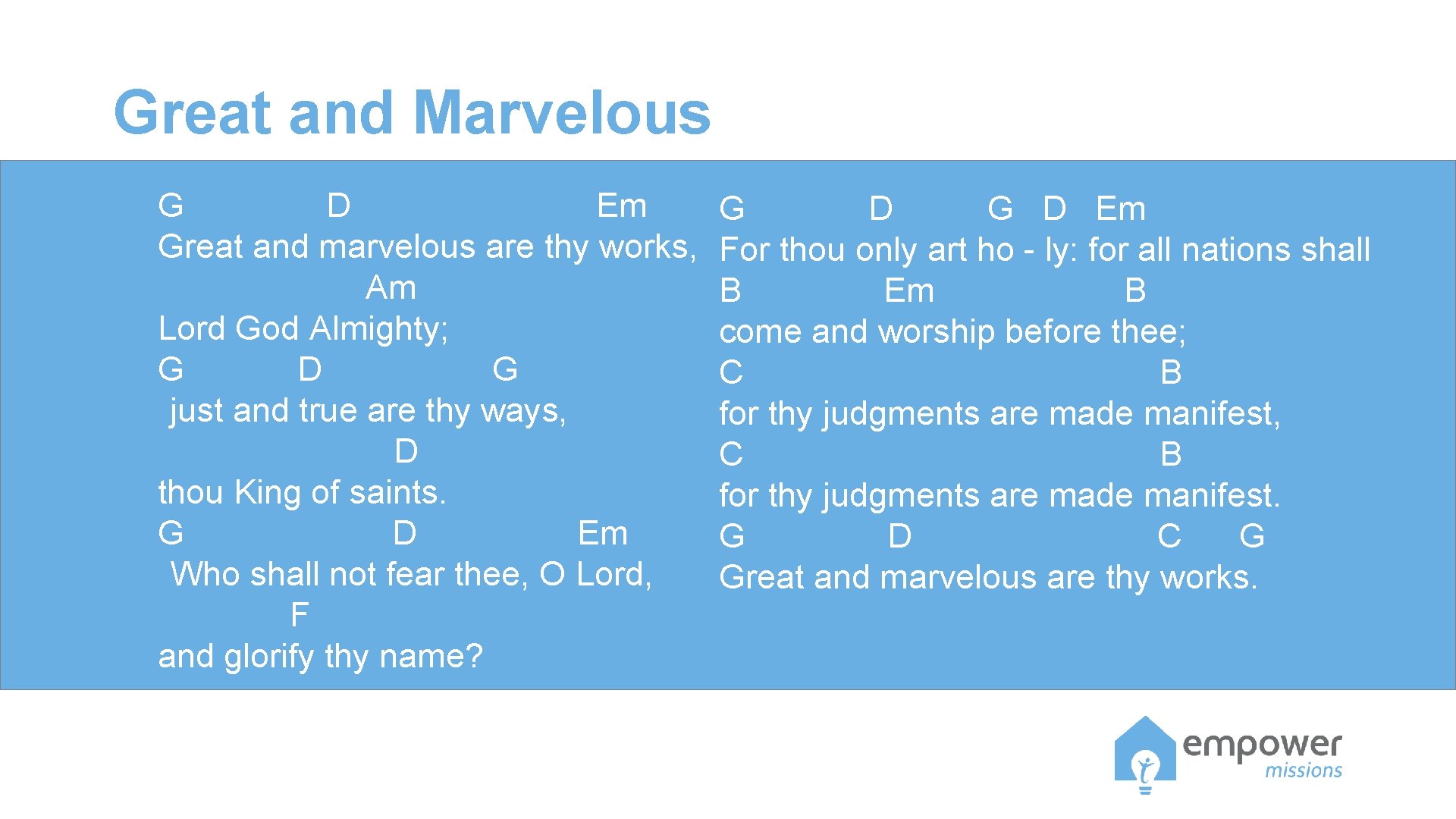 Great and Marvelous G D Em Great and marvelous are thy works, Am Lord