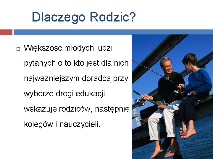 Dlaczego Rodzic? Większość młodych ludzi pytanych o to kto jest dla nich najważniejszym doradcą