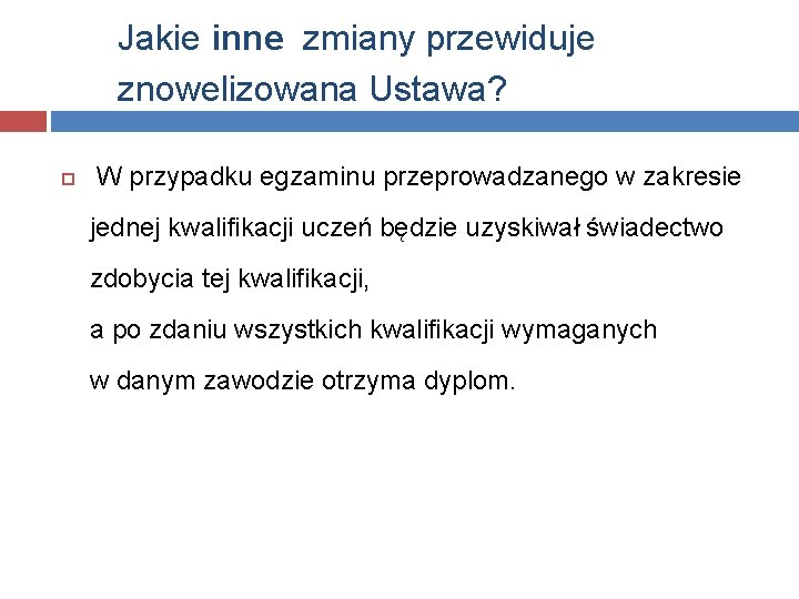 Jakie inne zmiany przewiduje znowelizowana Ustawa? W przypadku egzaminu przeprowadzanego w zakresie jednej kwalifikacji