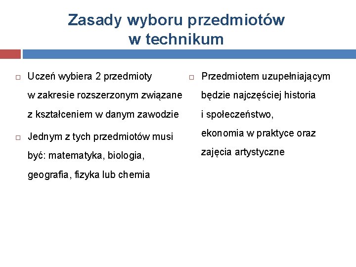 Zasady wyboru przedmiotów w technikum Uczeń wybiera 2 przedmioty Przedmiotem uzupełniającym w zakresie rozszerzonym