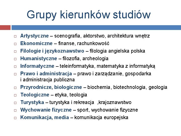 Grupy kierunków studiów Artystyczne – scenografia, aktorstwo, architektura wnętrz Ekonomiczne – finanse, rachunkowość Filologie