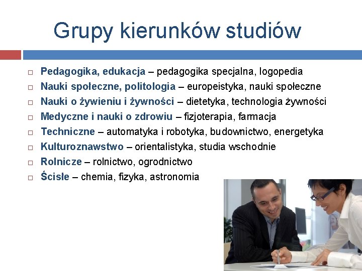 Grupy kierunków studiów Pedagogika, edukacja – pedagogika specjalna, logopedia Nauki społeczne, politologia – europeistyka,