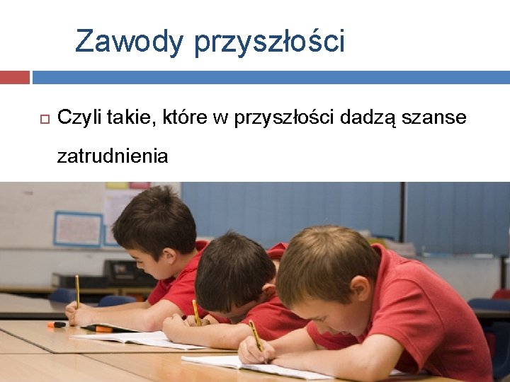 Zawody przyszłości Czyli takie, które w przyszłości dadzą szanse zatrudnienia 