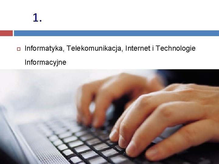 1. Informatyka, Telekomunikacja, Internet i Technologie Informacyjne 