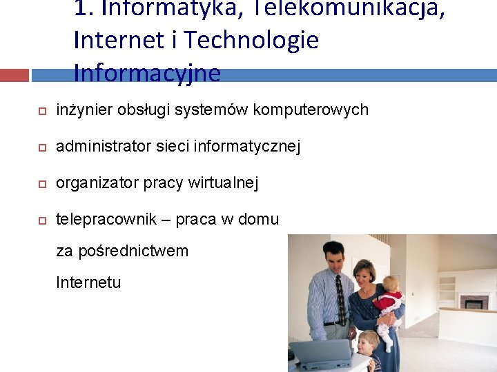 1. Informatyka, Telekomunikacja, Internet i Technologie Informacyjne inżynier obsługi systemów komputerowych administrator sieci informatycznej