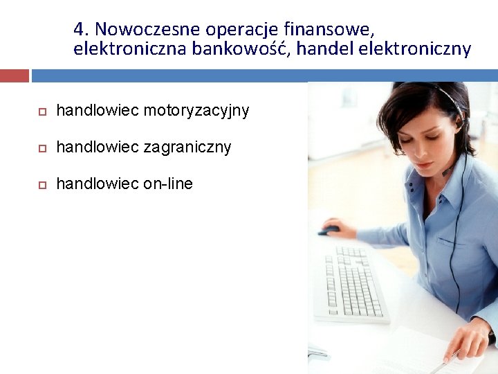 4. Nowoczesne operacje finansowe, elektroniczna bankowość, handel elektroniczny handlowiec motoryzacyjny handlowiec zagraniczny handlowiec on-line