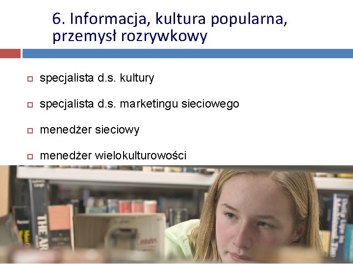 6. Informacja, kultura popularna, przemysł rozrywkowy specjalista d. s. kultury specjalista d. s. marketingu