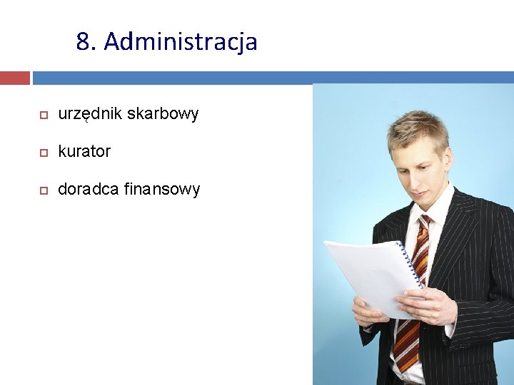 8. Administracja urzędnik skarbowy kurator doradca finansowy 