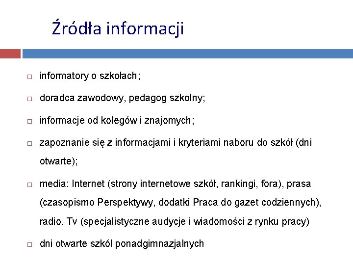 Źródła informacji informatory o szkołach; doradca zawodowy, pedagog szkolny; informacje od kolegów i znajomych;