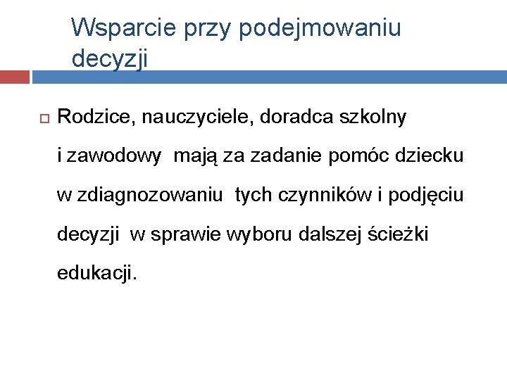 Wsparcie przy podejmowaniu decyzji Rodzice, nauczyciele, doradca szkolny i zawodowy mają za zadanie pomóc