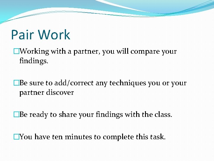 Pair Work �Working with a partner, you will compare your findings. �Be sure to