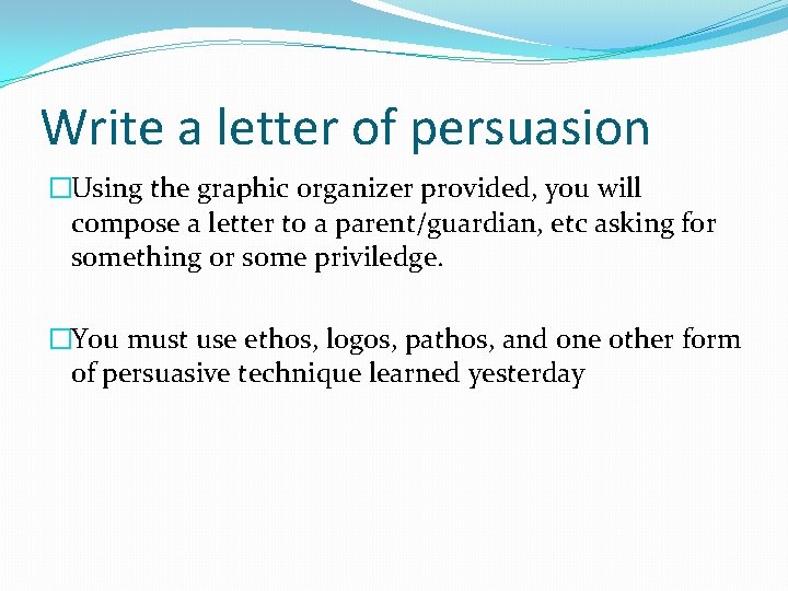 Write a letter of persuasion �Using the graphic organizer provided, you will compose a