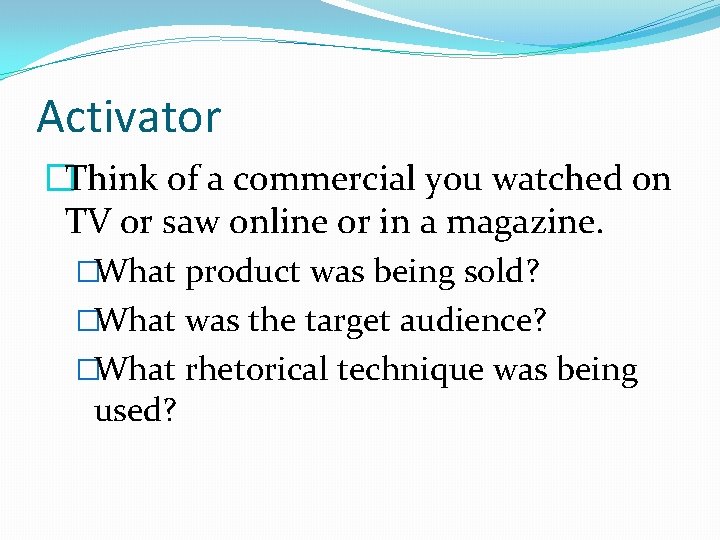 Activator �Think of a commercial you watched on TV or saw online or in