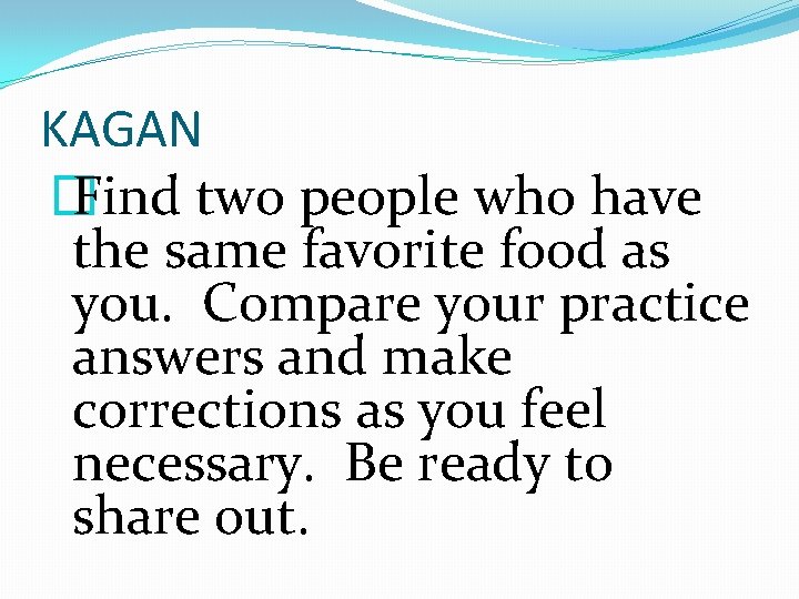 KAGAN � Find two people who have the same favorite food as you. Compare