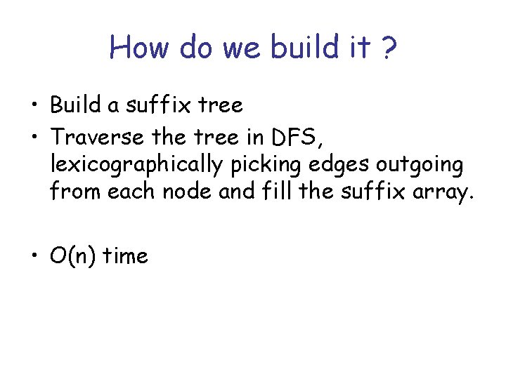 How do we build it ? • Build a suffix tree • Traverse the