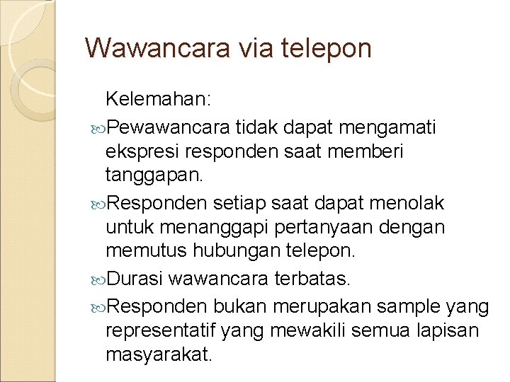 Wawancara via telepon Kelemahan: Pewawancara tidak dapat mengamati ekspresi responden saat memberi tanggapan. Responden