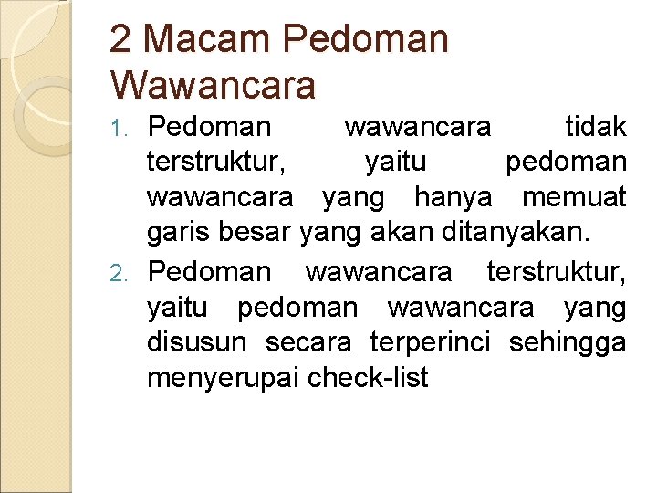 2 Macam Pedoman Wawancara Pedoman wawancara tidak terstruktur, yaitu pedoman wawancara yang hanya memuat