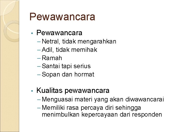 Pewawancara • Pewawancara – Netral, tidak mengarahkan – Adil, tidak memihak – Ramah –