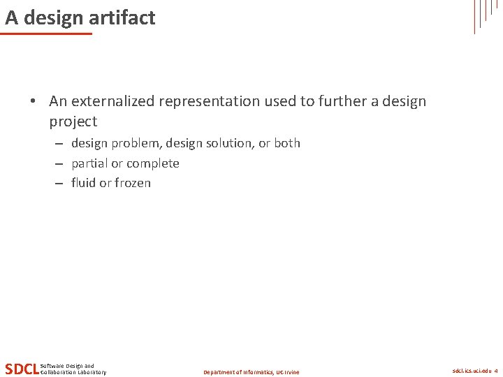 A design artifact • An externalized representation used to further a design project –