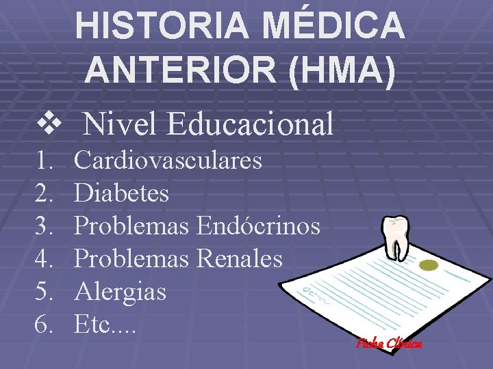 HISTORIA MÉDICA ANTERIOR (HMA) v Nivel Educacional 1. 2. 3. 4. 5. 6. Cardiovasculares